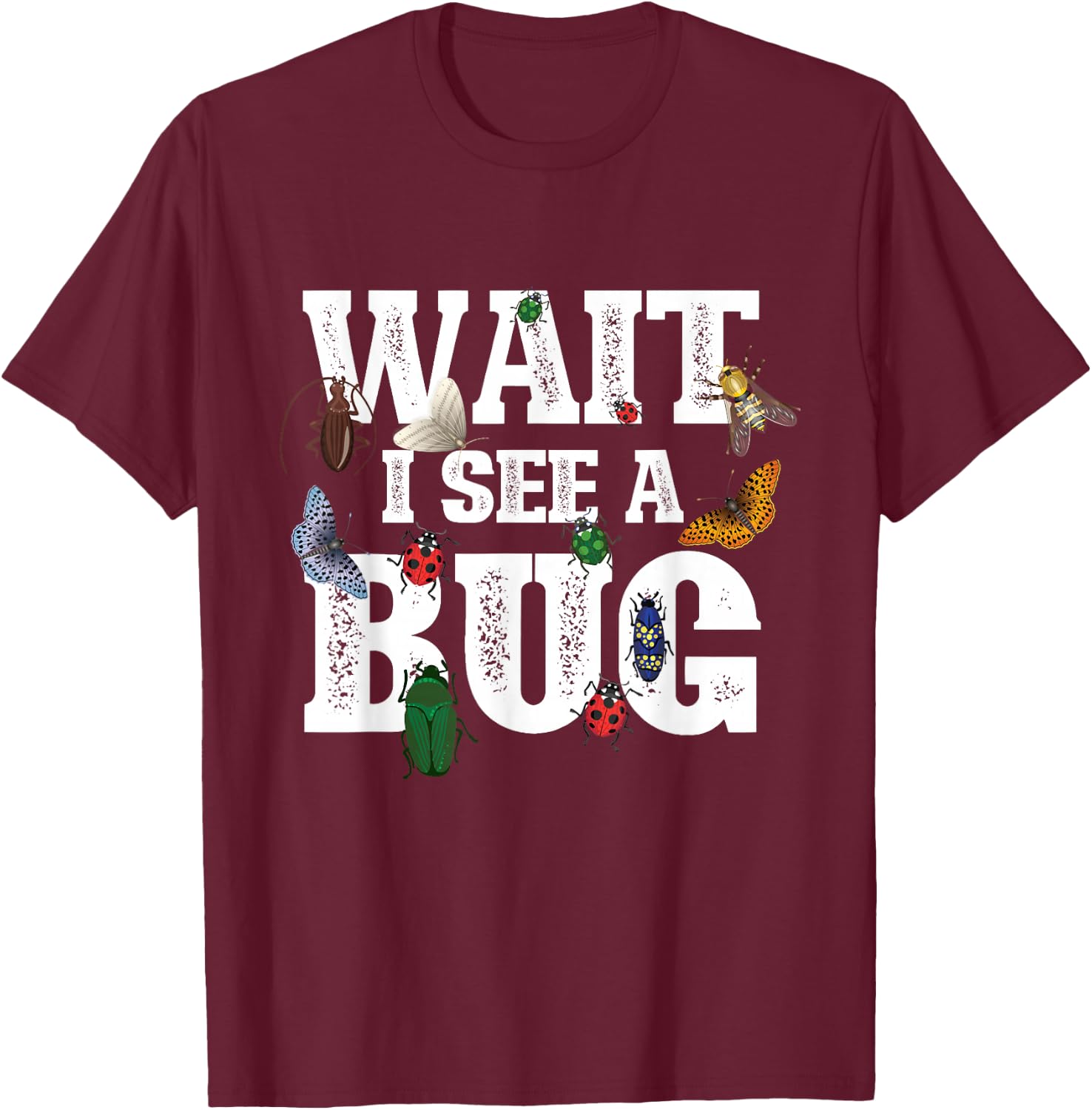 Wait I See A Bug - Entomology Insect Collector Entomologist T-Shirt - T-Shirt | Maroon