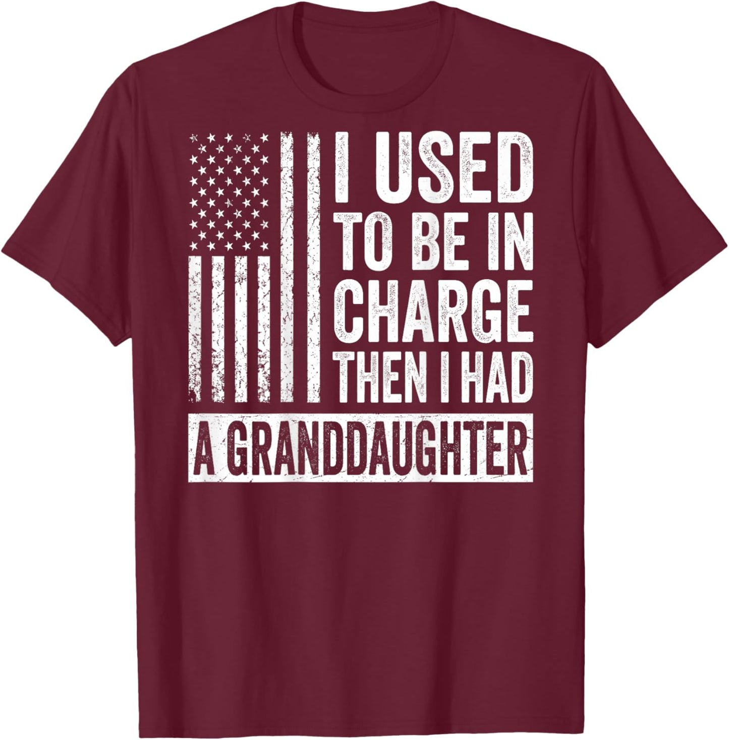 (On Back) I Used to Be in Charge Then I Had A Granddaughter T-Shirt - T-Shirt | Maroon