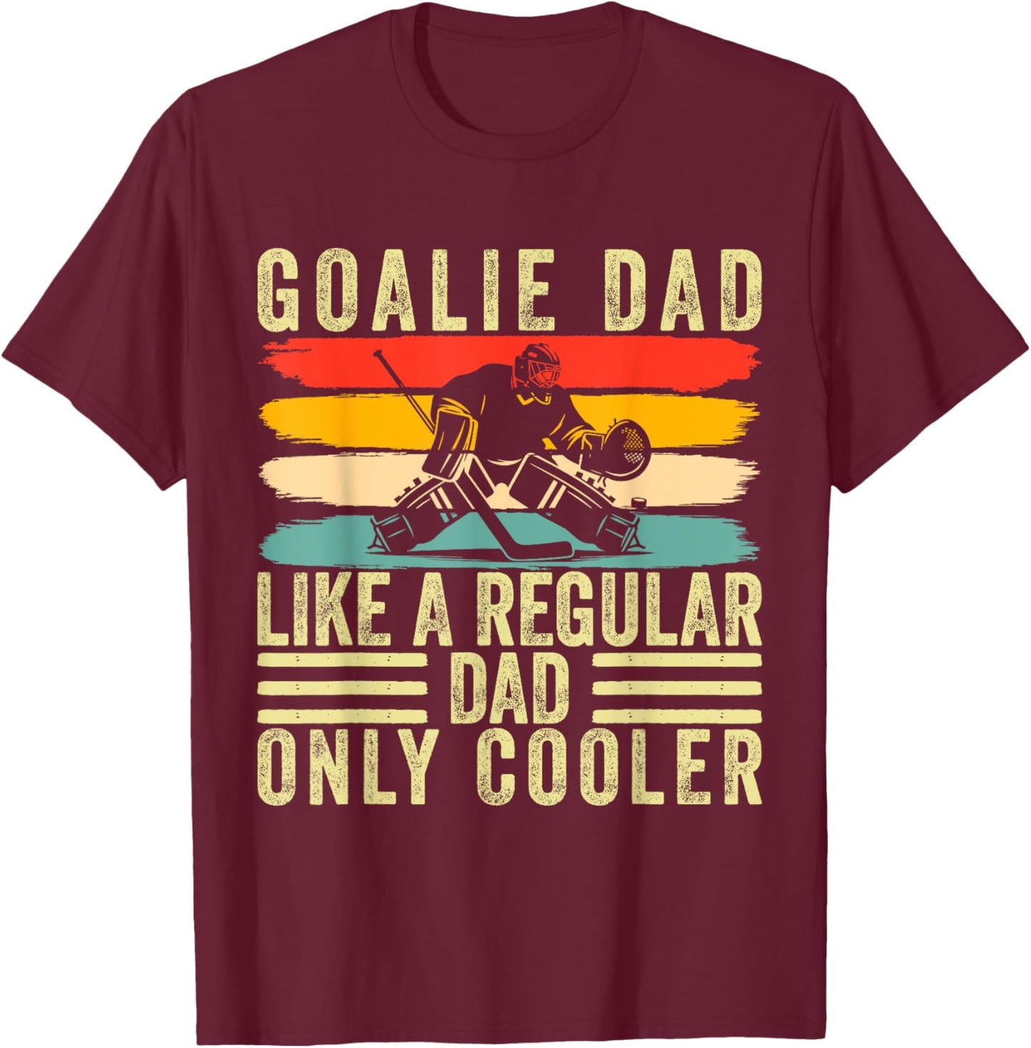 Goalie Dad Design Father Day For Hockey Goalie Father T-Shirt - T-Shirt | Maroon