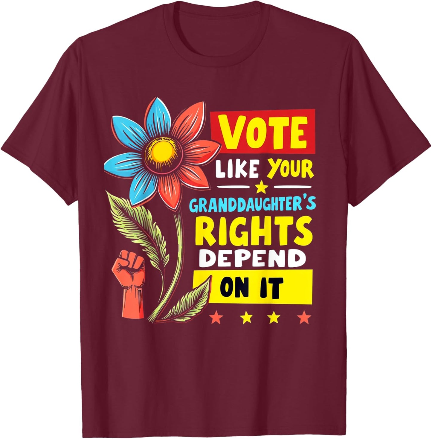Vote Like Your Granddaughters Rights Depend on it Men Women T-Shirt - T-Shirt | Maroon