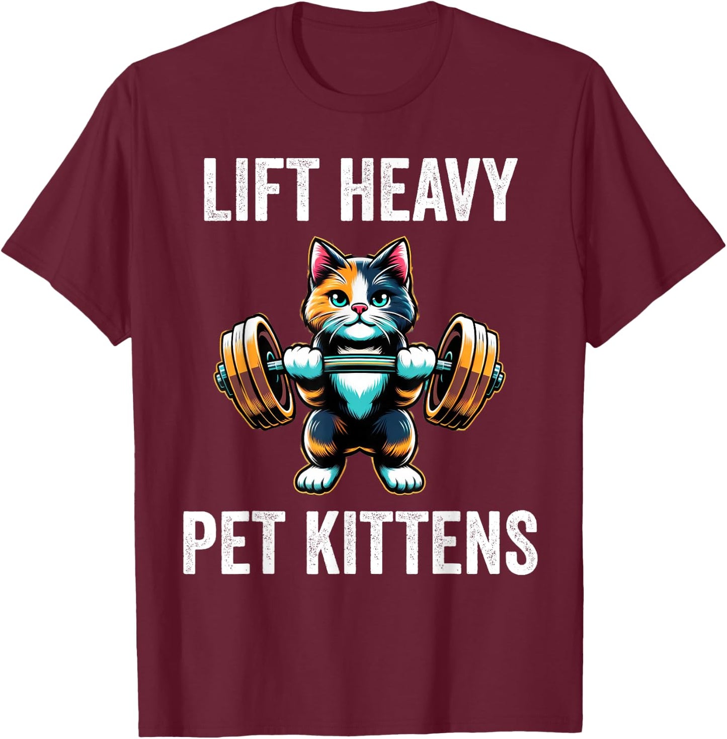 Lift Heavy Pet Kittens Funny Gym Workout Weight Lifter T-Shirt - T-Shirt | Maroon