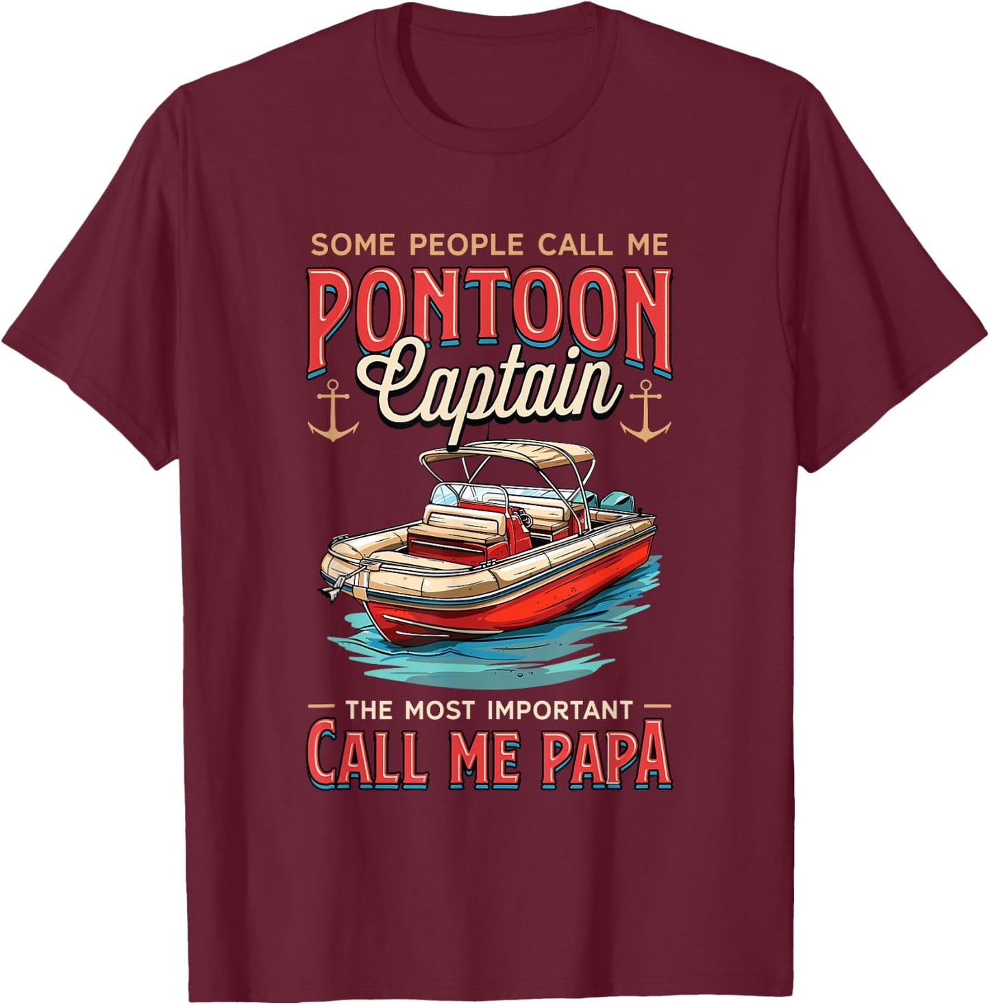 Some People Call Me Pontoon Captain Papa Pantoon Captain T-Shirt - T-Shirt | Maroon