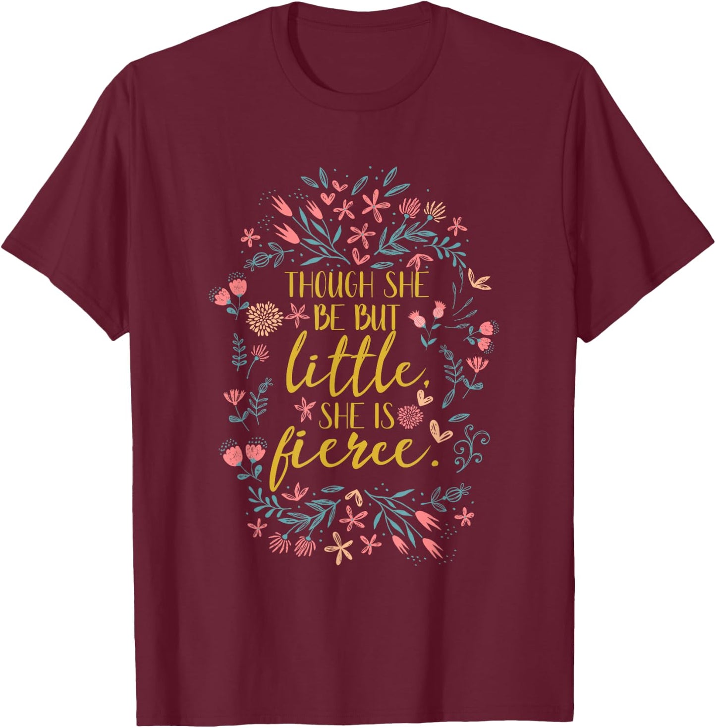 She is Shakespeare Fierce Though She Be But Little T-Shirt - T-Shirt | Maroon
