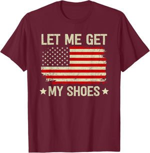 Let Me Get My Shoes Let Me Get My Shoes T-Shirt - T-Shirt | Maroon