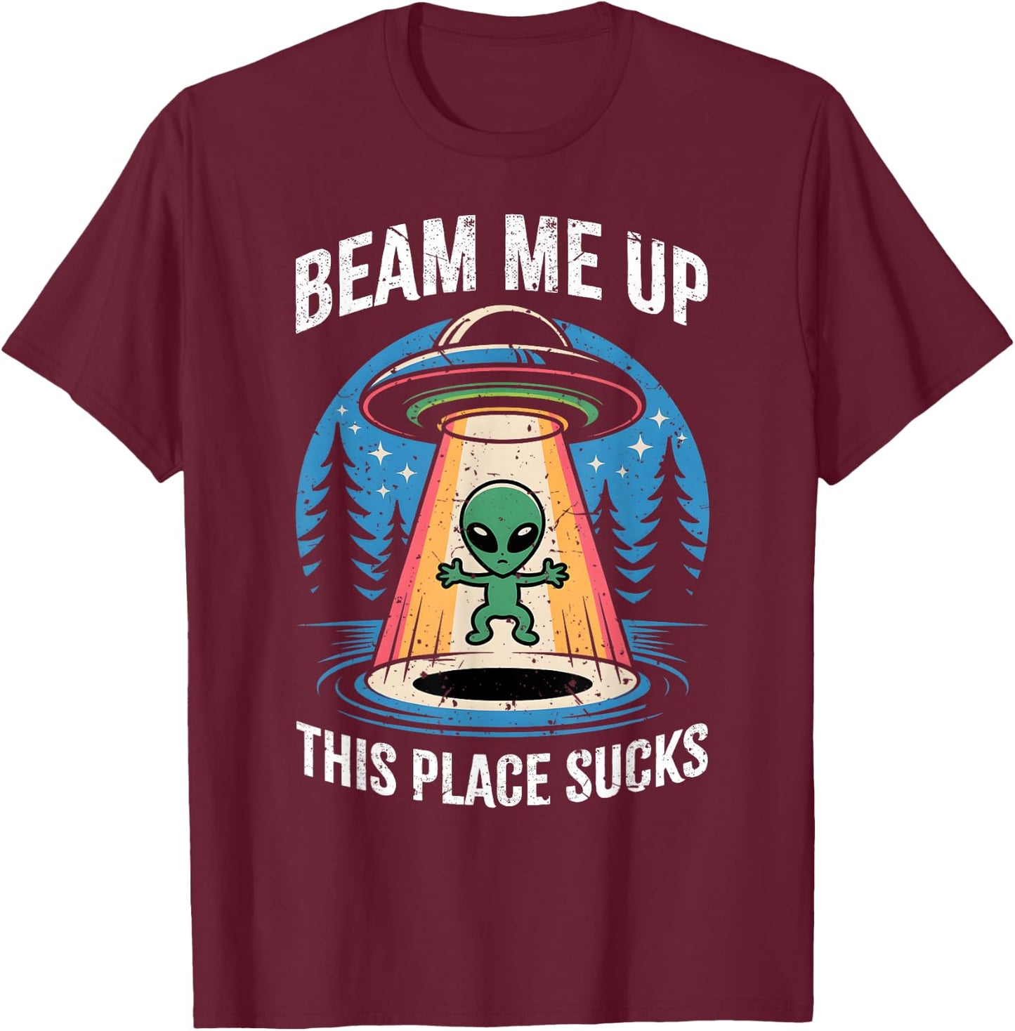 Funny Alien Beam Me Up This Place Sucks T-Shirt - T-Shirt | Maroon