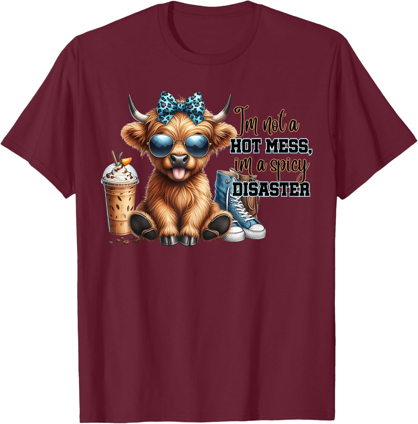Cute Highland Cow I'm Not A Hot Mess Im A Spicy Disaster T-Shirt - T-Shirt | Maroon