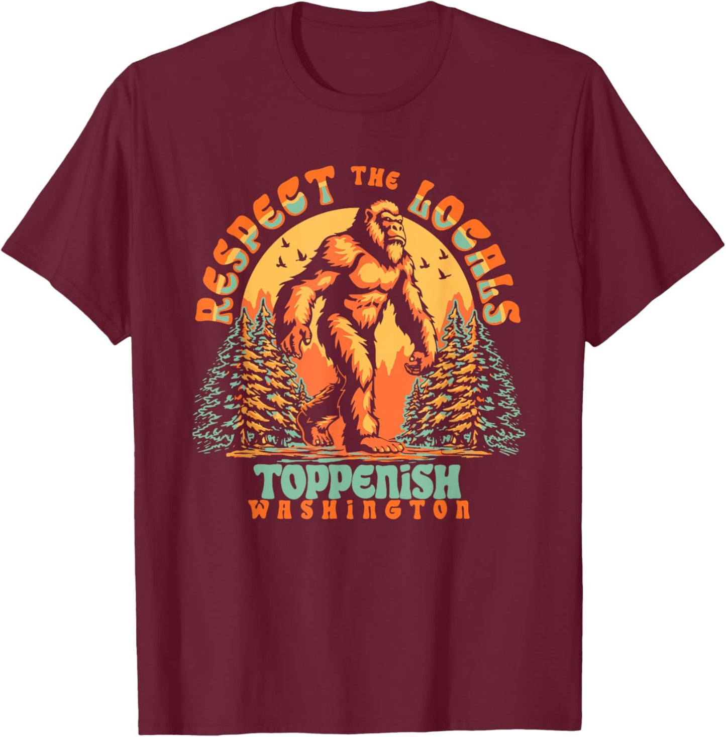 Toppenish Washington Respect the Locals Bigfoot PNW T-Shirt - T-Shirt | Maroon