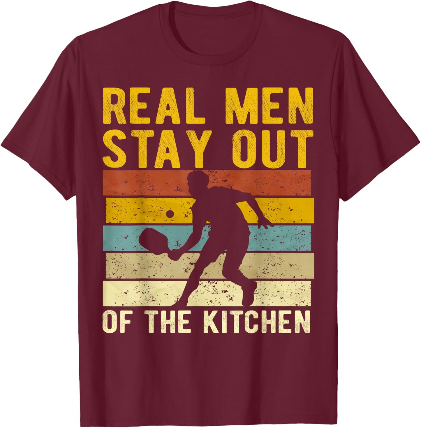 Real Men Stay Out of The Kitchen Pickleball Player Funny T-Shirt - T-Shirt | Maroon