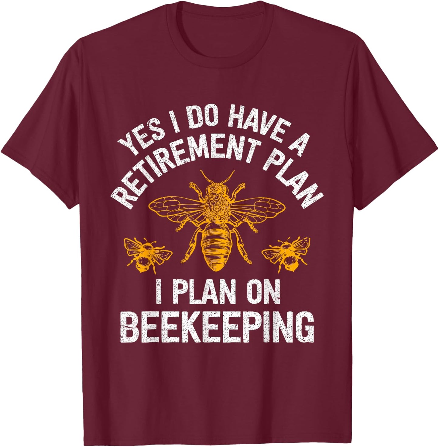 Yes I Do Have A Retirement Plan I Plan On Beekeeping T-Shirt - T-Shirt | Maroon