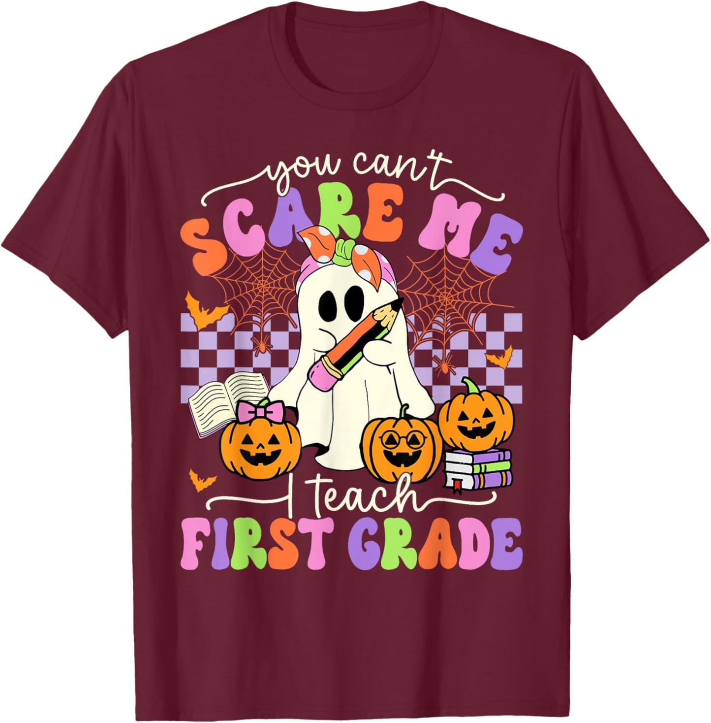 Halloween Teacher You Can't Scare Me I Teach First Grade T-Shirt - T-Shirt | Maroon