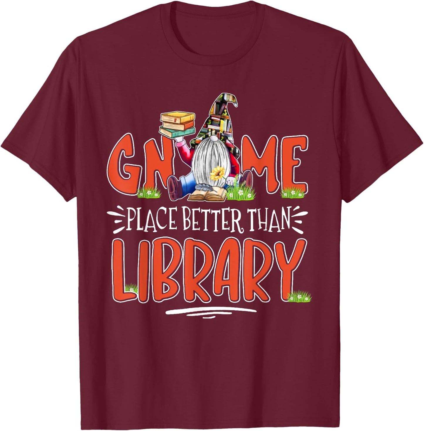 Librarian Gnome place better than library Gnome Lover Books T-Shirt - T-Shirt | Maroon