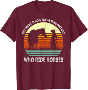 Vintage the Best Dads Have Daughters Who Ride Horses T-Shirt - T-Shirt | Maroon