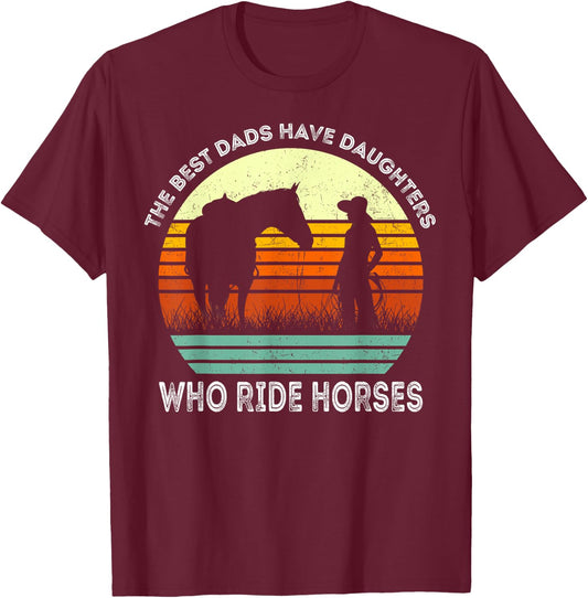 Vintage the Best Dads Have Daughters Who Ride Horses T-Shirt - T-Shirt | Maroon