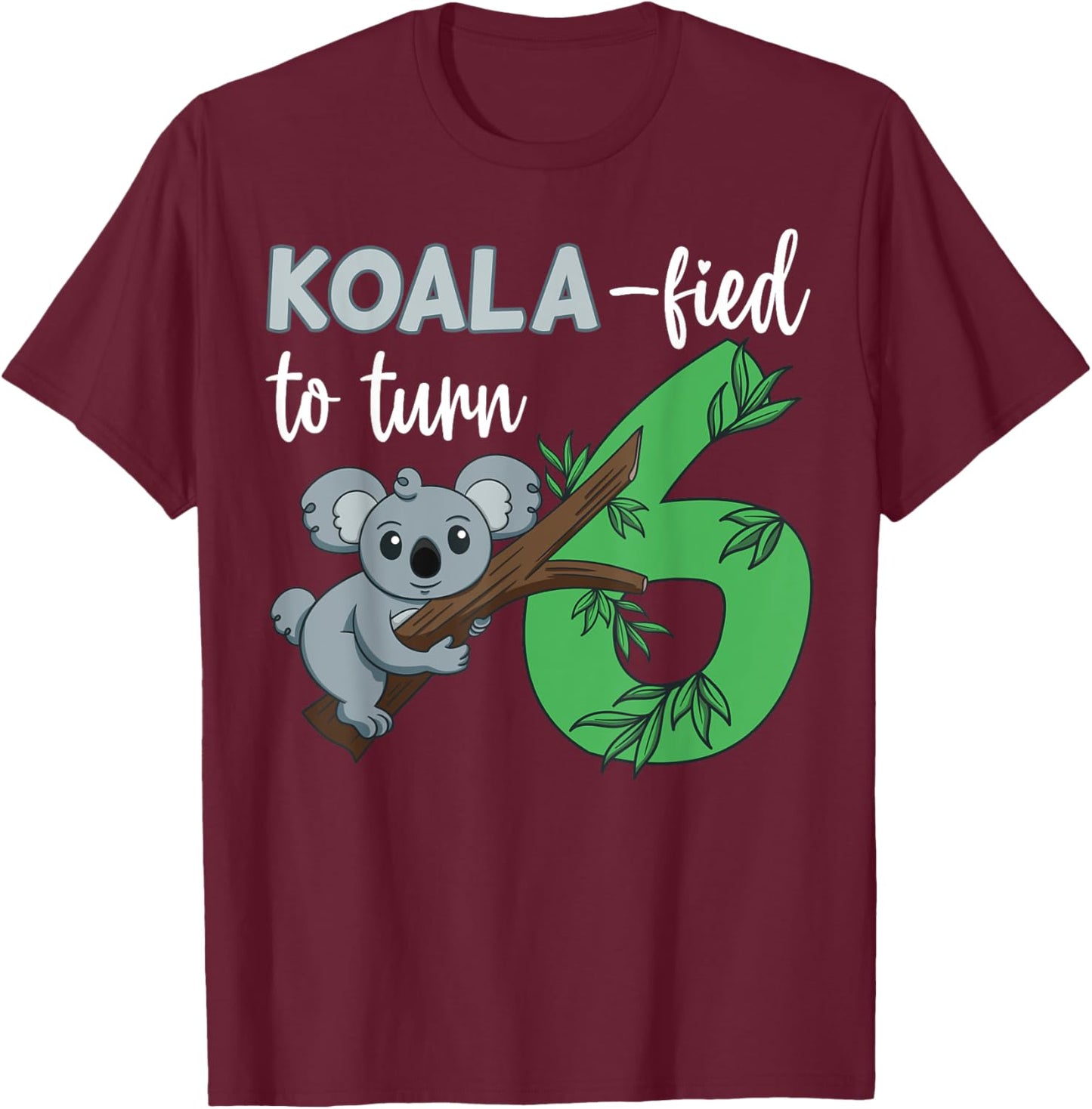 Koala-fied To Turn 6 Birthday Koala Party Celebration 6th T-Shirt - T-Shirt | Maroon