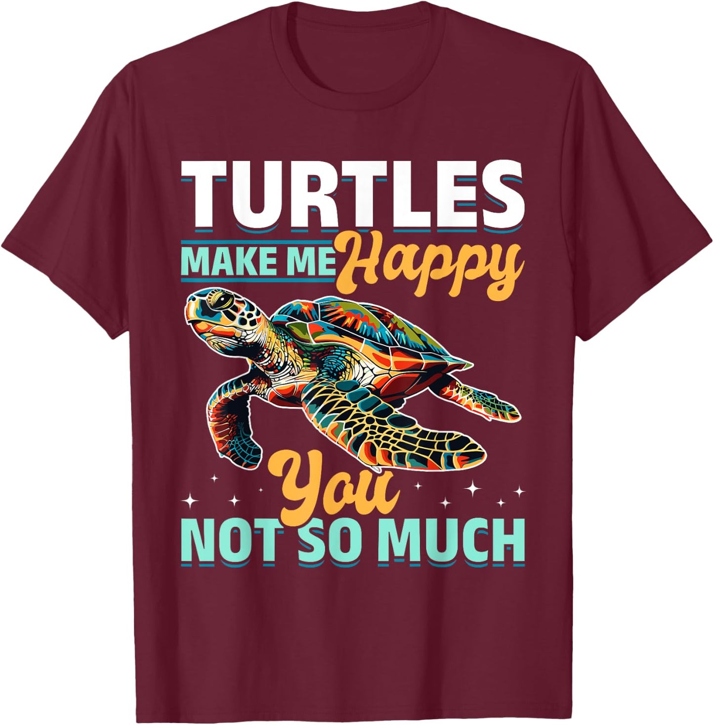 Funny Sea Turtle Animal Turtles Make Me Happy You, not so T-Shirt - T-Shirt | Maroon