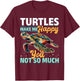 Funny Sea Turtle Animal Turtles Make Me Happy You, not so T-Shirt - T-Shirt | Maroon