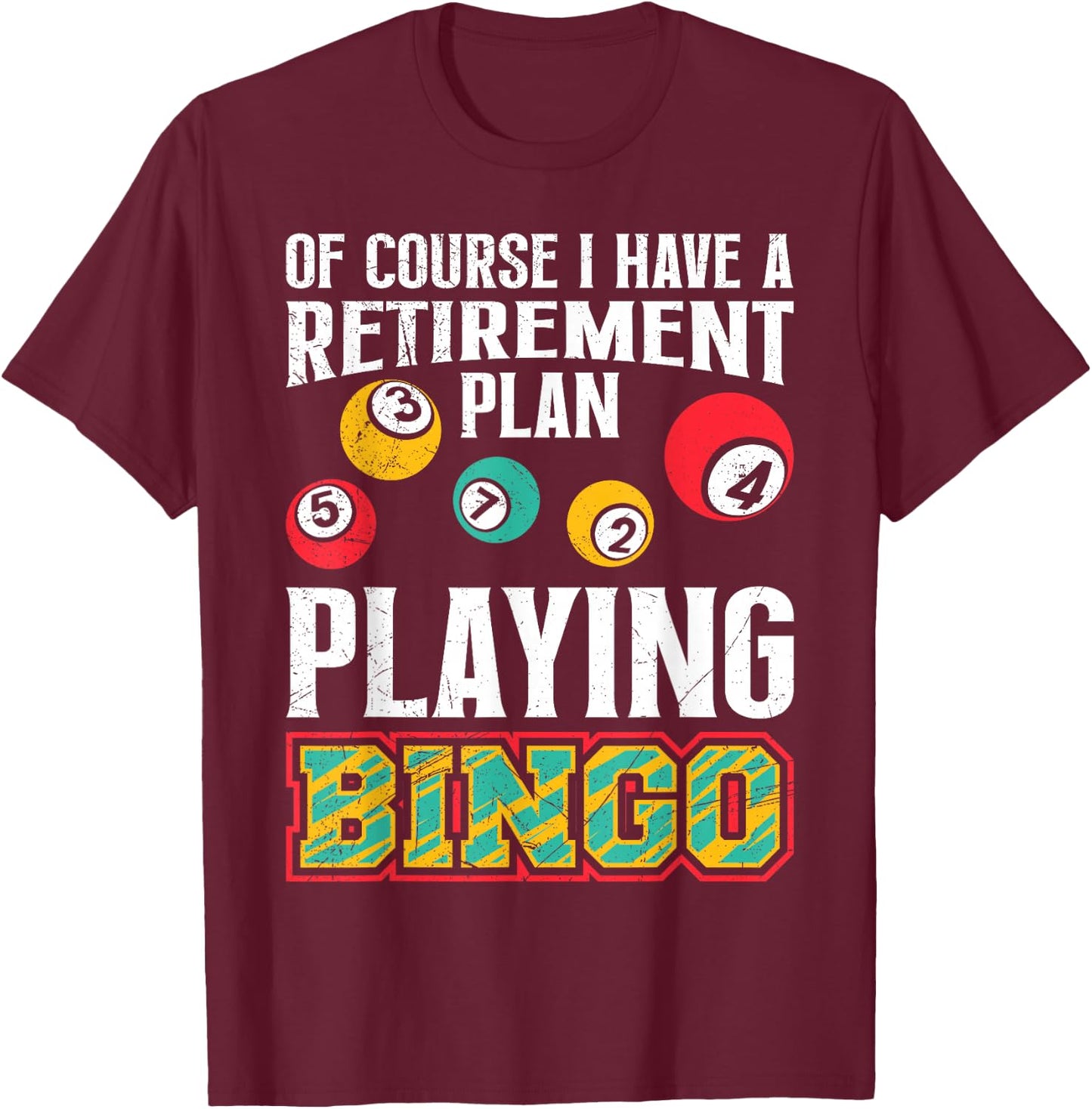 Bingo OF COURSE I HAVE A RETIREMENT PLAN BINGO T-Shirt - T-Shirt | Maroon