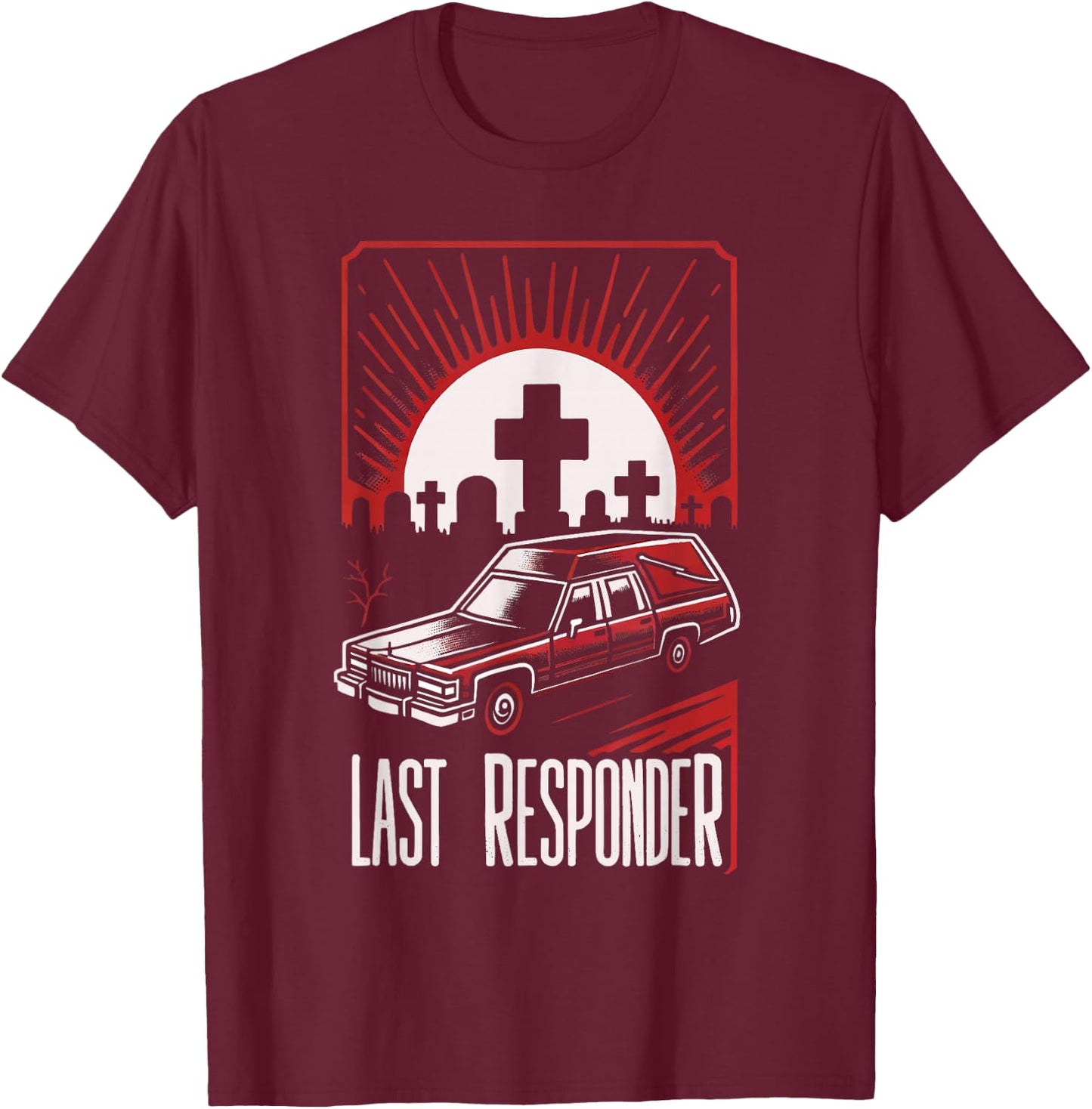 Last Responder Hearse Dark Humor Morbid Death Alt Funny Goth , Small, Black T-Shirt - T-Shirt | Maroon