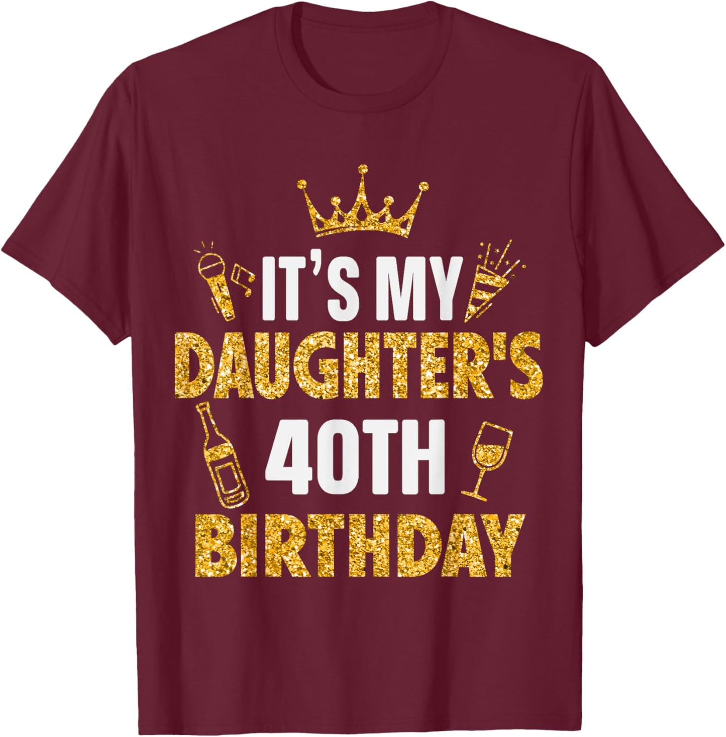 Daughter It's My Daughter's 40th Birthday 1985 40 Years Old T-Shirt - T-Shirt | Maroon
