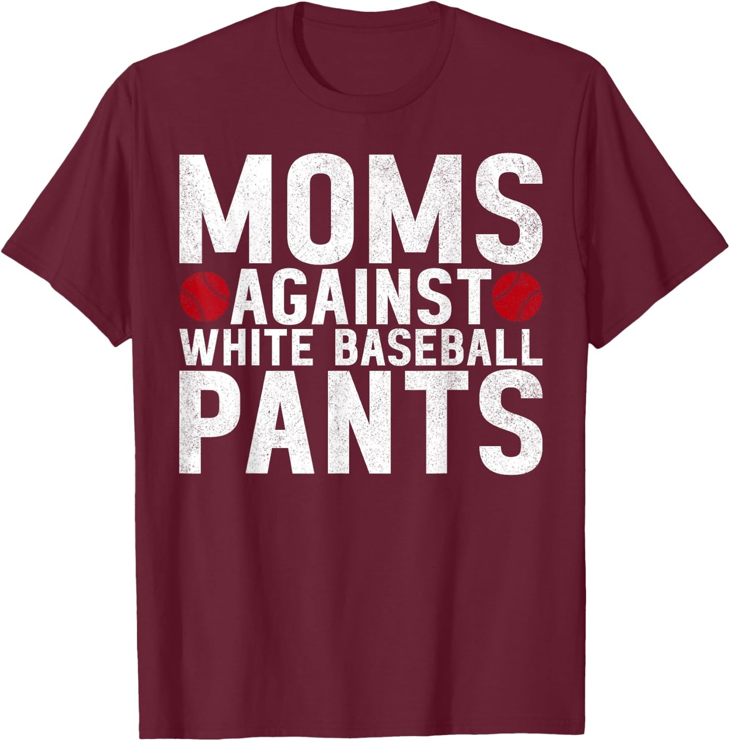 Moms Against White Baseball Pants Mama Mothers Day T-Shirt - T-Shirt | Maroon