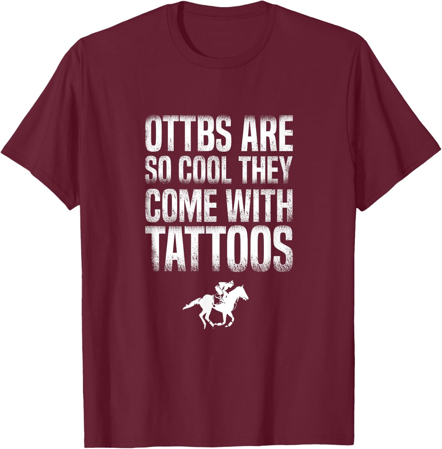 OTTBs Are So Cool Come With Tattoos Equestrian Horse T-Shirt - T-Shirt | Maroon
