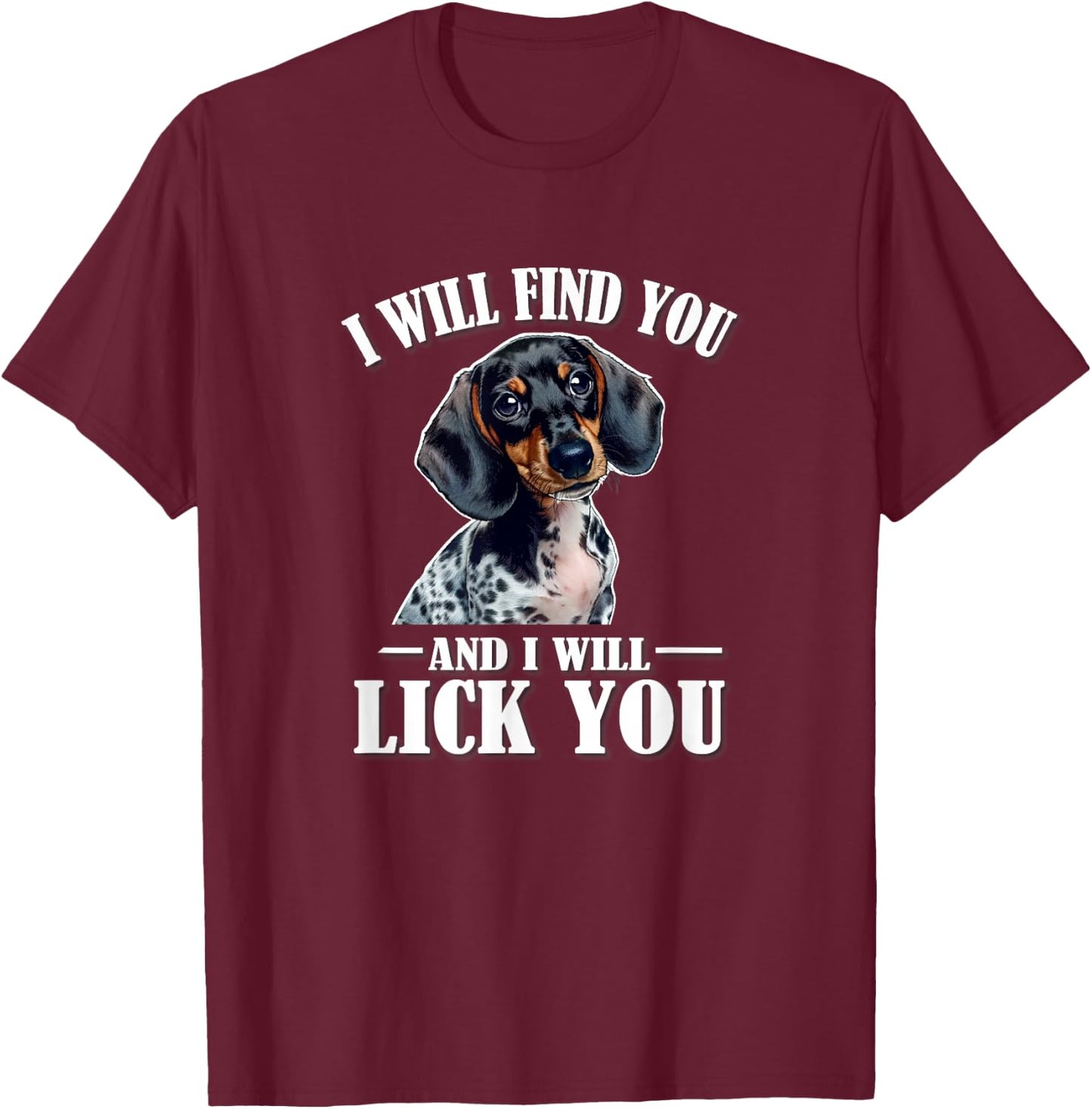 Girls Funny Find You Lick You Piebald Dachshund Lover T-Shirt - T-Shirt | Maroon