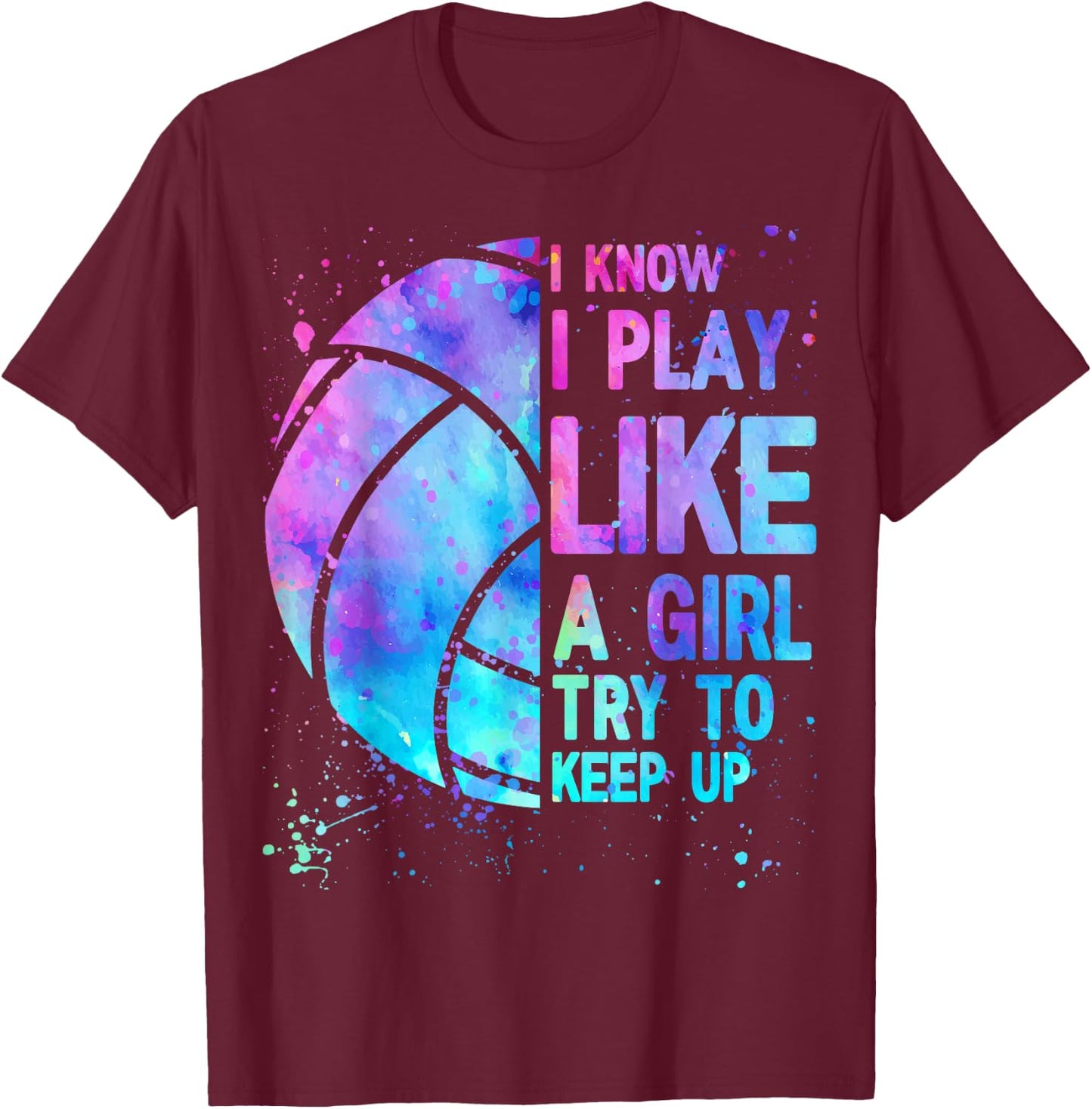 Volleyball Teen Girls Women I Know I Play Like T-Shirt - T-Shirt | Maroon