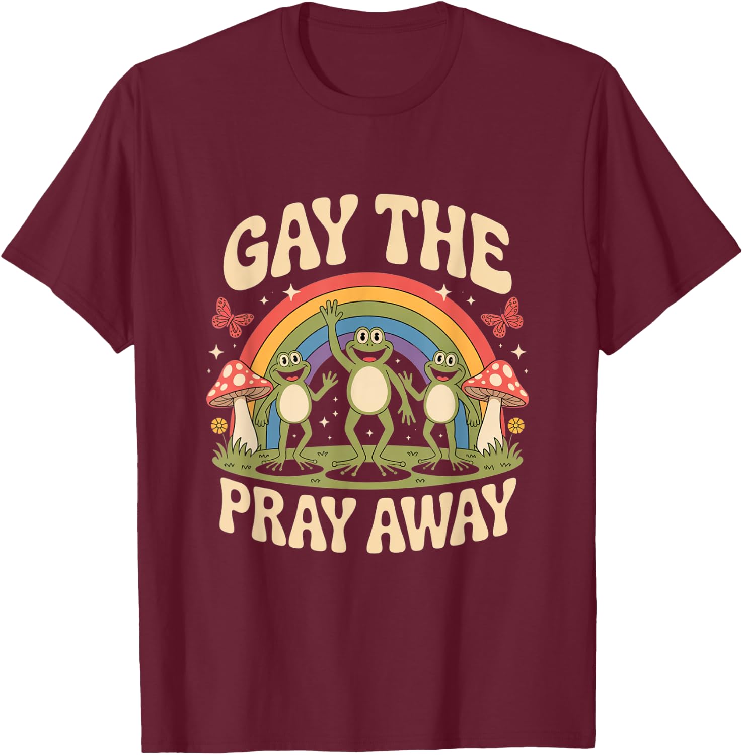 Gay The Pray Away Rainbow Funny Meme Frogs LGBT Pride LGBTQ T-Shirt - T-Shirt | Maroon