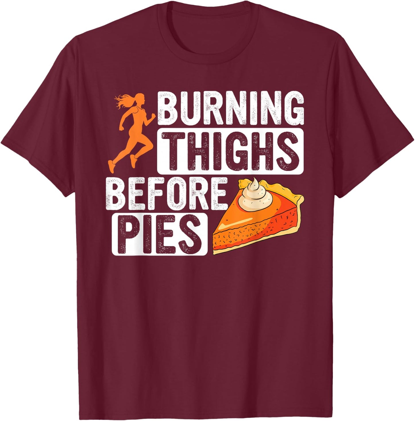 Turkey Trot Burning Thighs Before Pies Thanksgiving Pie T-Shirt - T-Shirt | Maroon