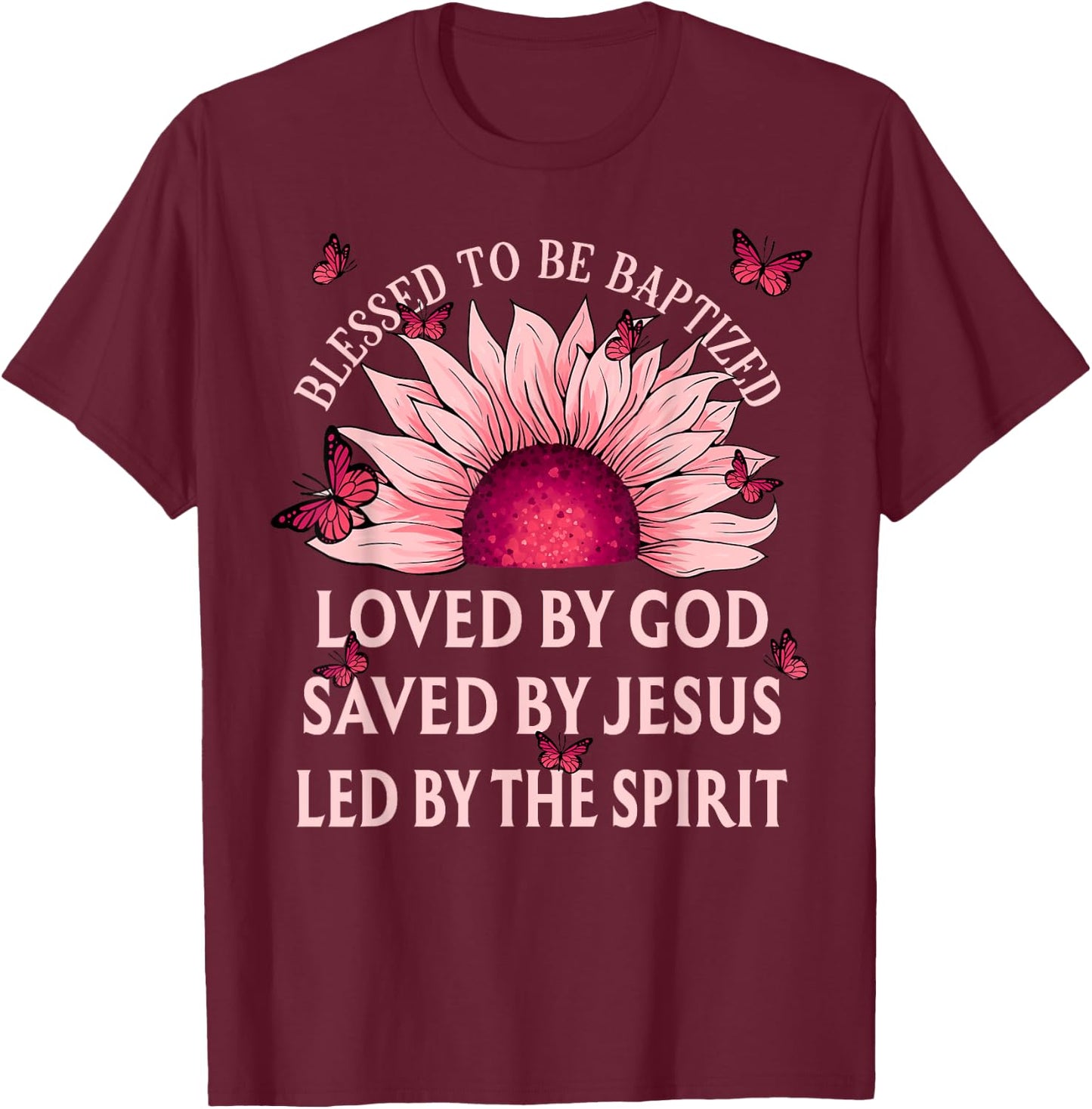 Blessed To Be Baptized Loved By God Sunflower Christian T-Shirt - T-Shirt | Maroon