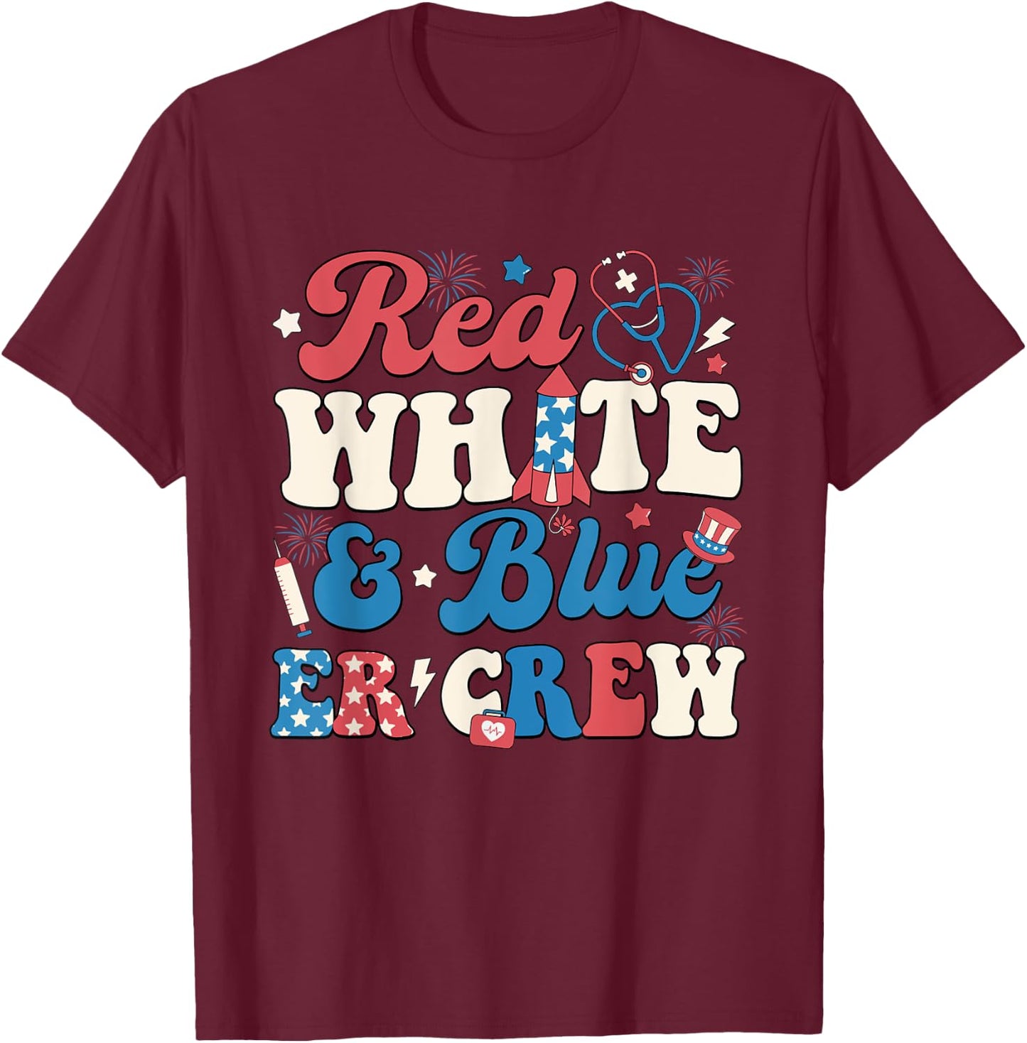 Red White Blue And Er Crew 4th of July ER Nurse Crew Women T-Shirt - T-Shirt | Maroon