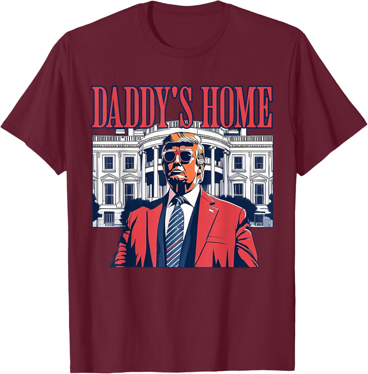 Daddy's Home White House 2025 President Trump T-Shirt - T-Shirt | Maroon