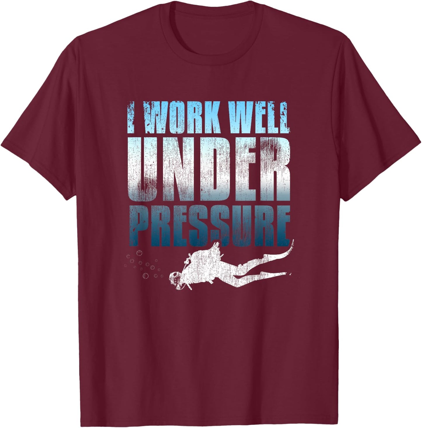 I Work Well Under Pressure Scuba Diving Diver Gift T-Shirt - T-Shirt | Maroon