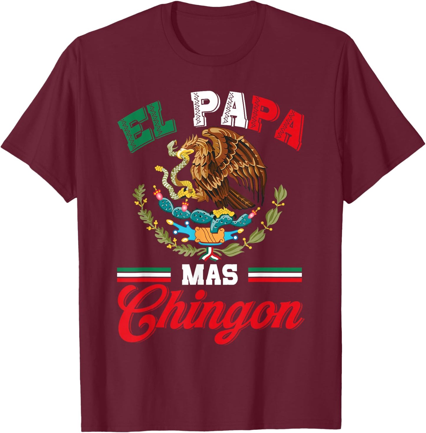 El Papa Mas Chingon Shirt Funny Best Mexican Dad Fathers Day T-Shirt - T-Shirt | Maroon