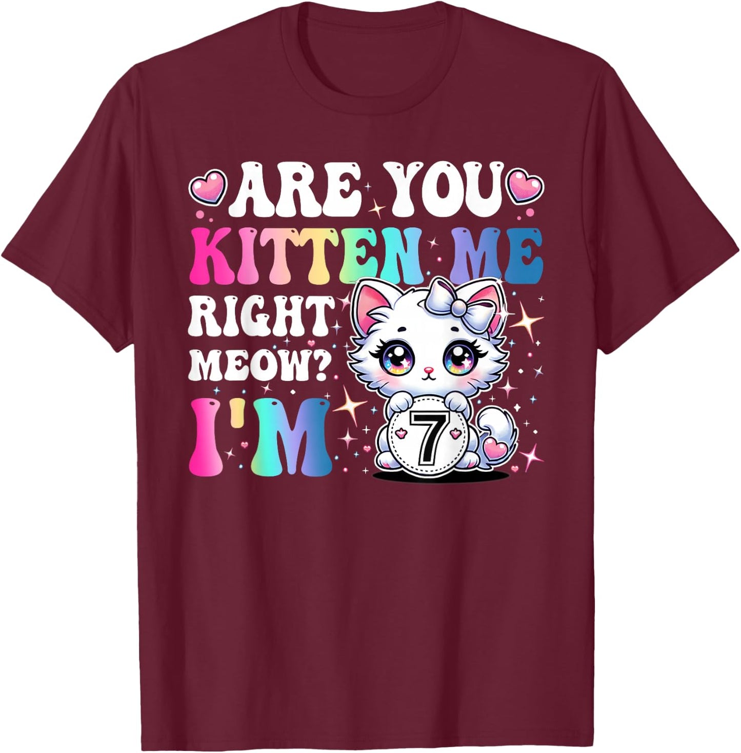 Are You Kitten Me Right Meow Anime 7th Birthday Cat Kitten T-Shirt - T-Shirt | Maroon