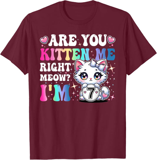 Are You Kitten Me Right Meow Anime 7th Birthday Cat Kitten T-Shirt - T-Shirt | Maroon
