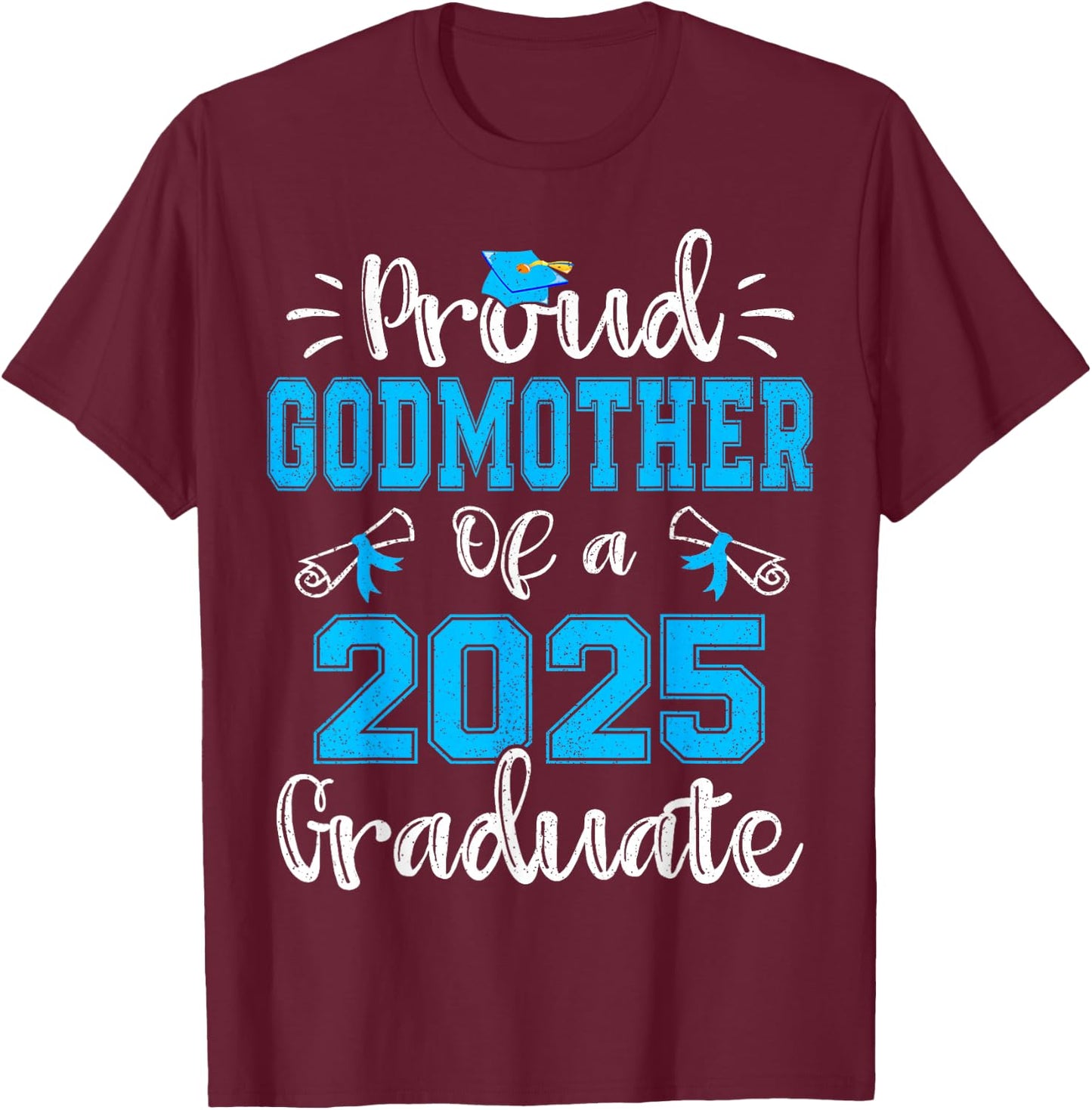 Proud Godmother of a 2025 Graduate Class of 2025 Senior 25 T-Shirt - T-Shirt | Maroon