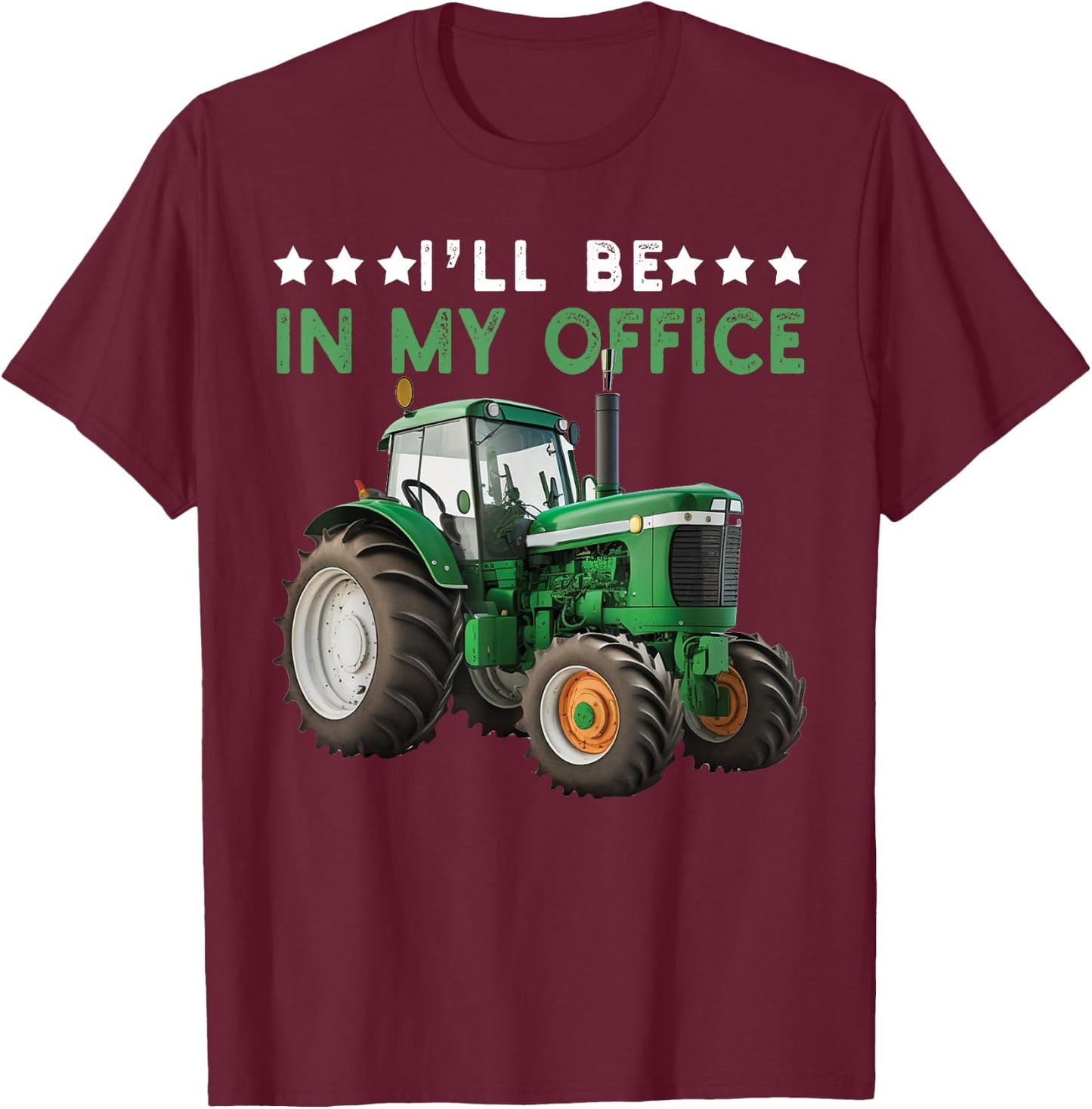 I'll Be In My Office Tractor Farmer Funny Farming Farm T-Shirt - T-Shirt | Maroon