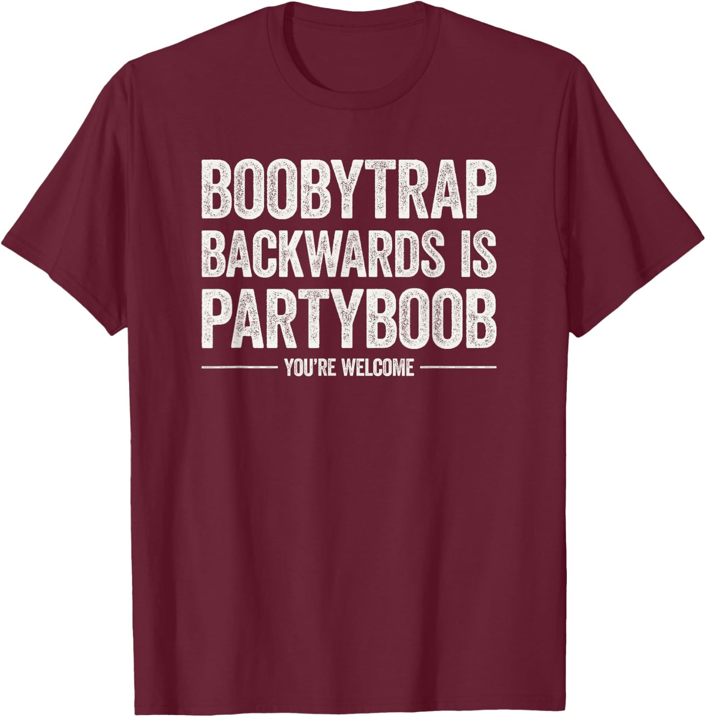 Boobytrap Backwards is Partyboob Funny Joke T-Shirt - T-Shirt | Maroon