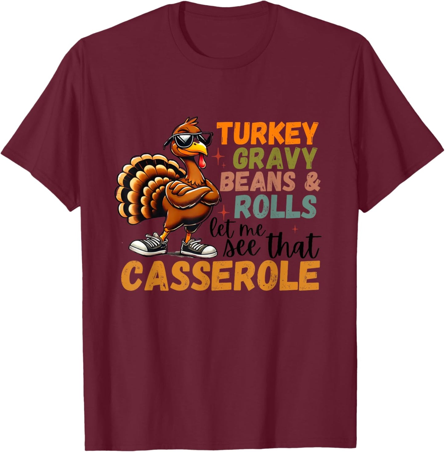 Turkey Gravy Beans And Rolls Let Me See That Casserole T-Shirt - T-Shirt | Maroon