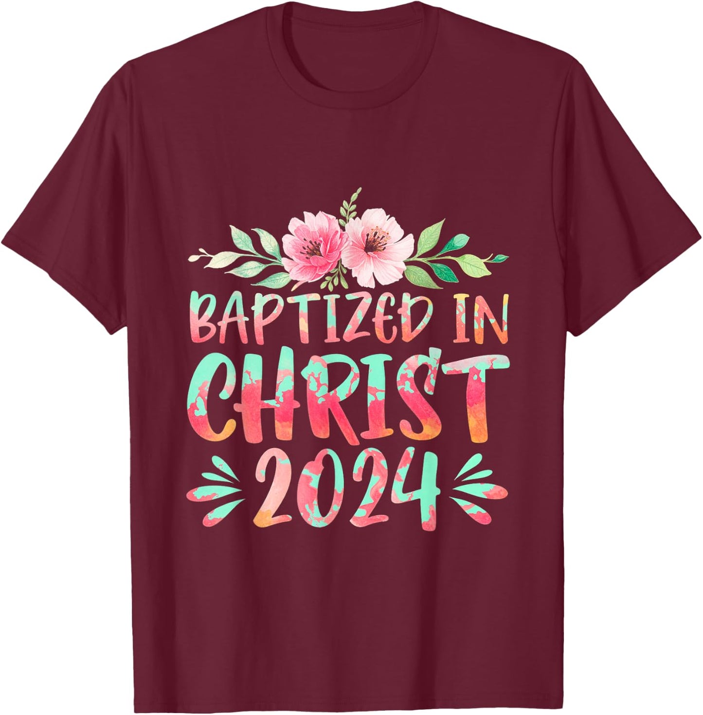 Baptized In Christ 2024 Faith Spiritual Jesus God T-Shirt - T-Shirt | Maroon