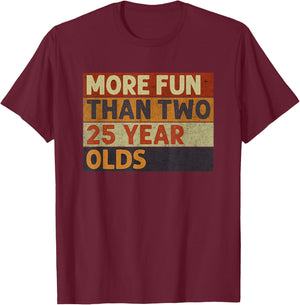 More Fun Than Two 25 Year Olds Funny Quote Vintage Cool T-Shirt - T-Shirt | Maroon
