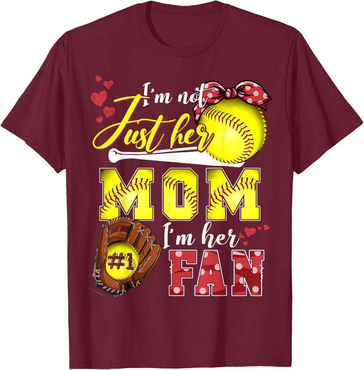 I'm not just Her Mom I'm Her number one Fan Softball Mom T-Shirt - T-Shirt | Maroon