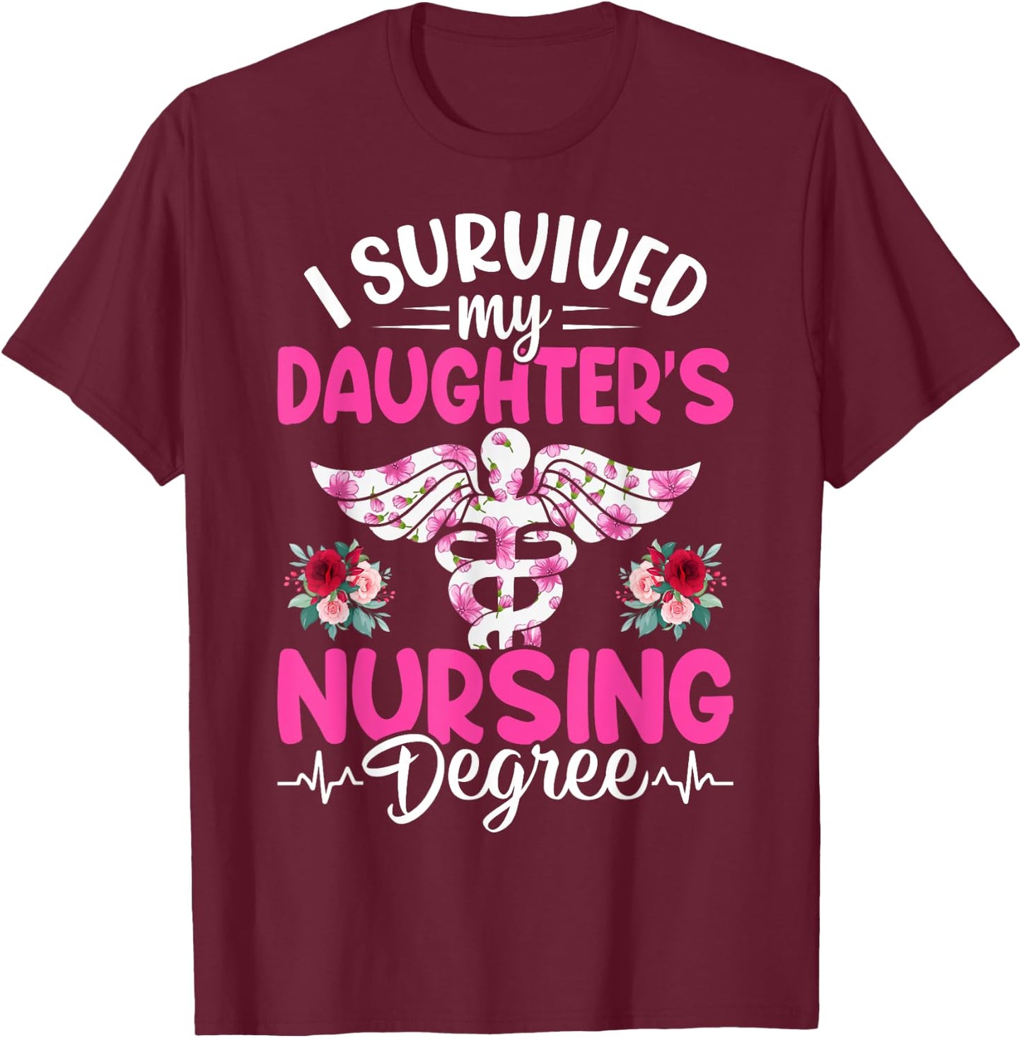 I Survived My Daughter's Nursing Degree School Graduation T-Shirt - T-Shirt | Maroon