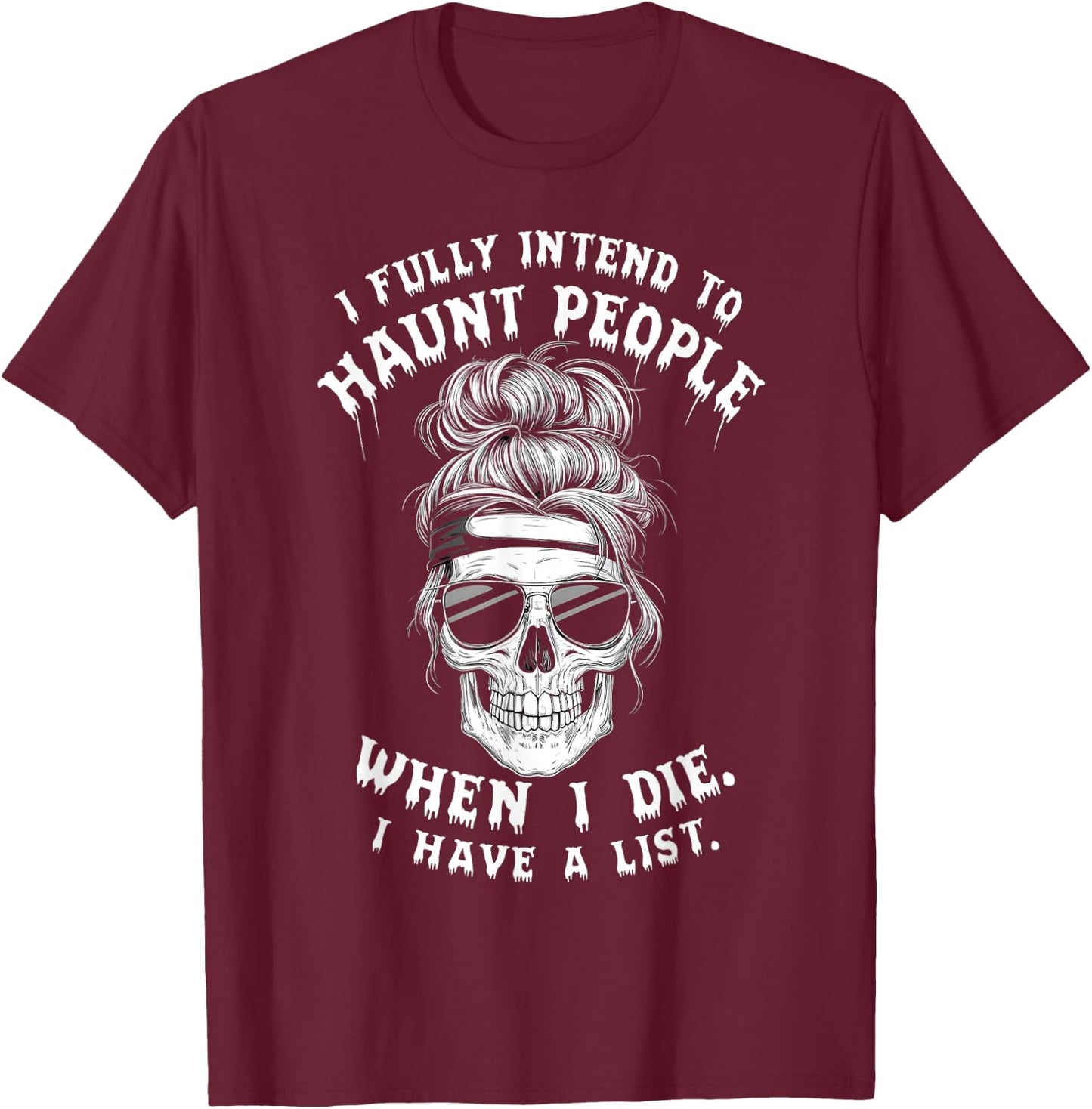 Funny Skull Humor Halloween Quotes I Fully Intend To Haunt People When I Die -Adults Black Small T-Shirt - T-Shirt | Maroon