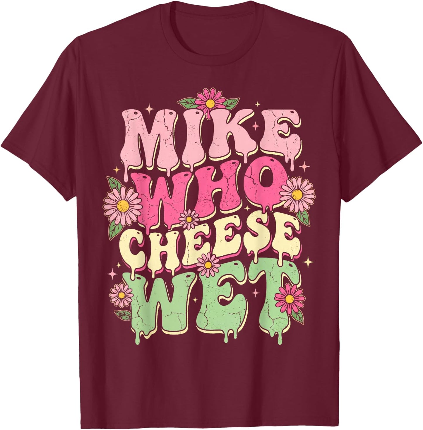 Mike Who Cheese Wet Funny Embarrassing Retro Groovy T-Shirt - T-Shirt | Maroon
