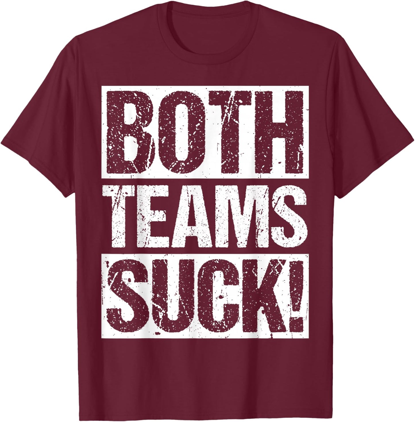 BOTH TEAMS SUCK! Sports Statement Humor Athlete Rivalry T-Shirt - T-Shirt | Maroon