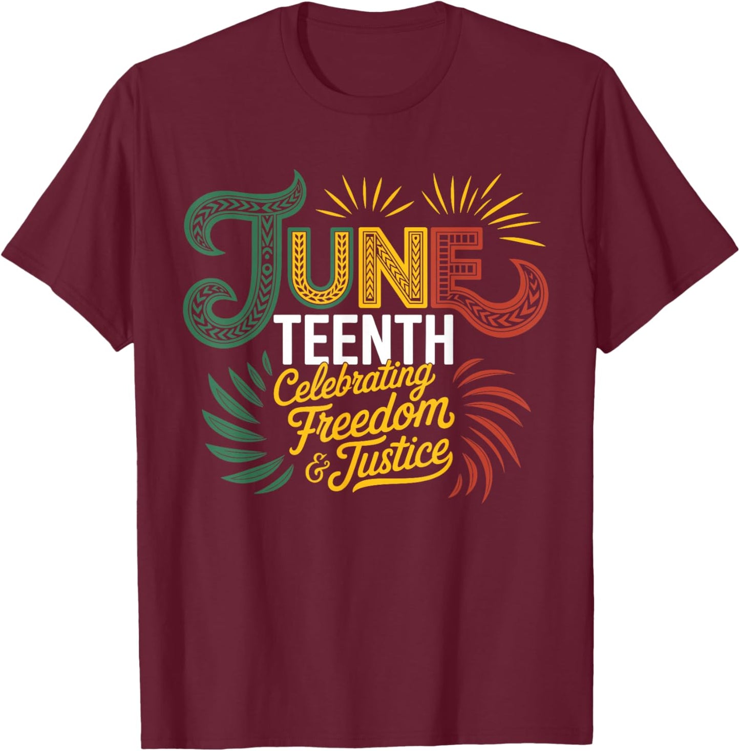 Juneteenth Celebrating Black Freedom & Justice T-Shirt - T-Shirt | Maroon