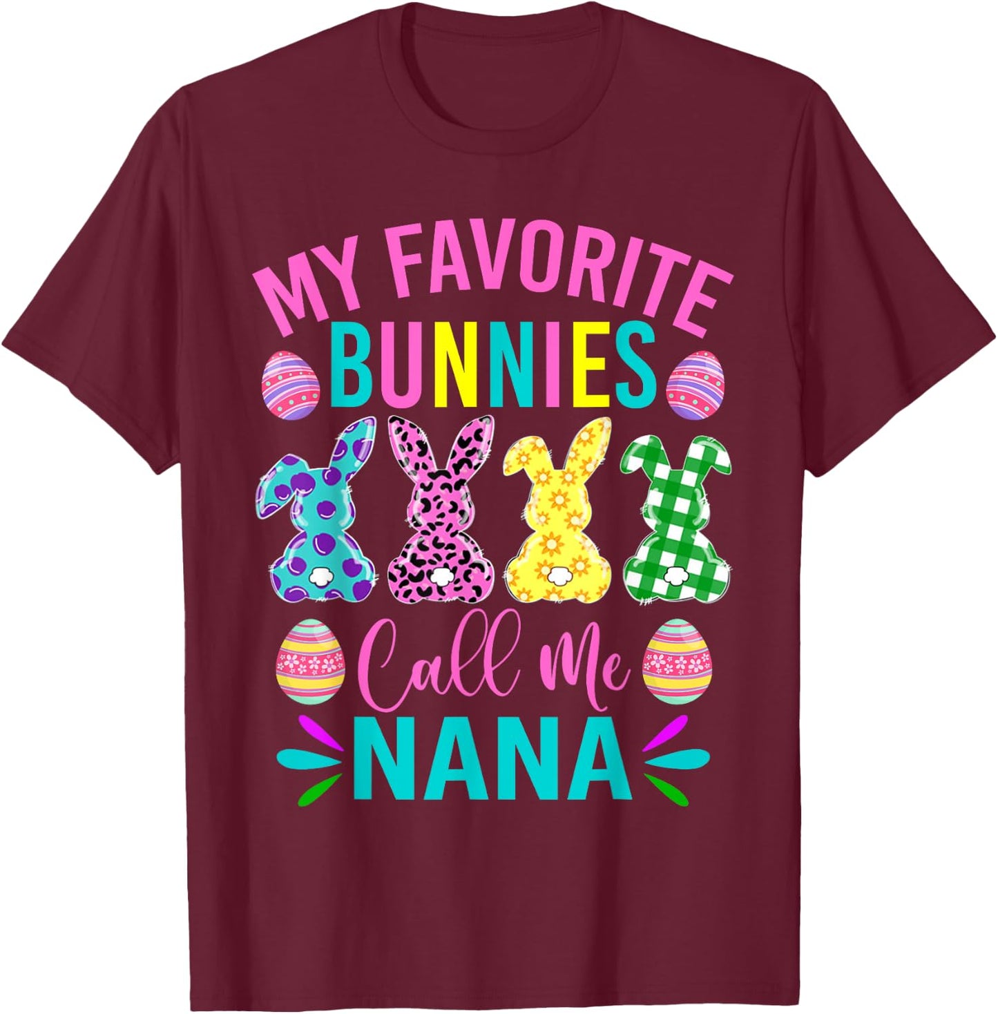 My Favorite Bunnies Call Me Nana Shirt Cute Easter Day T-Shirt - T-Shirt | Maroon
