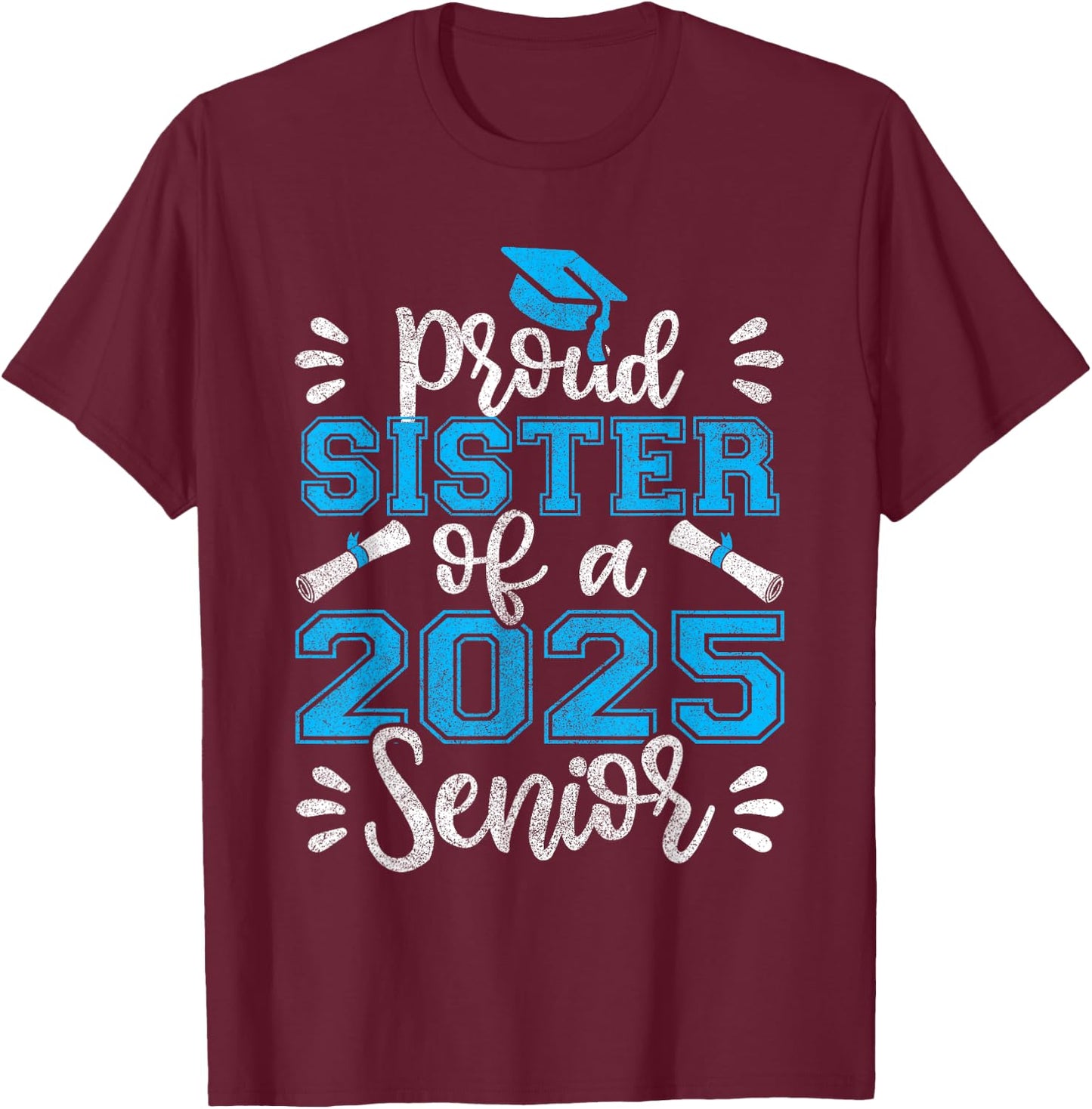 Proud Sister of a 2025 Senior Shirt Class of 2025 Graduation T-Shirt - T-Shirt | Maroon